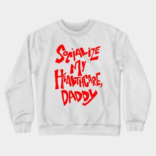 Socialize my healthcare, daddy Crewneck Sweatshirt